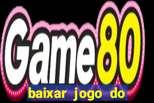 baixar jogo do tigrinho para ganhar dinheiro