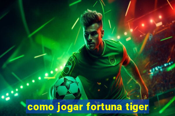 como jogar fortuna tiger