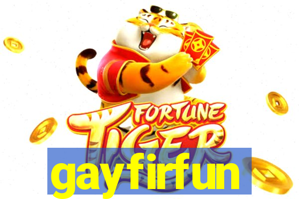 gayfirfun