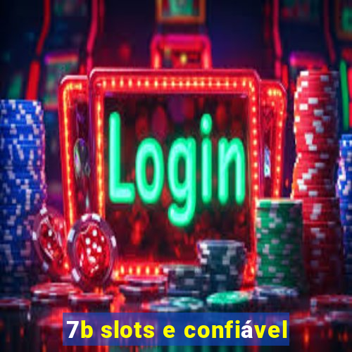 7b slots e confiável