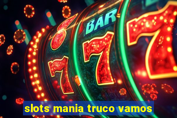 slots mania truco vamos