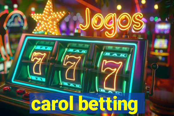 carol betting