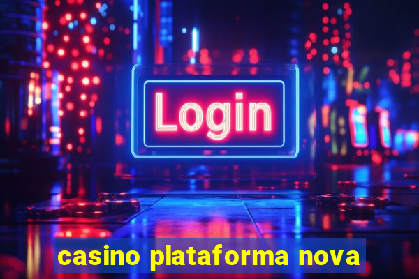 casino plataforma nova