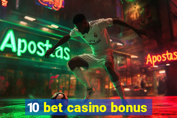 10 bet casino bonus