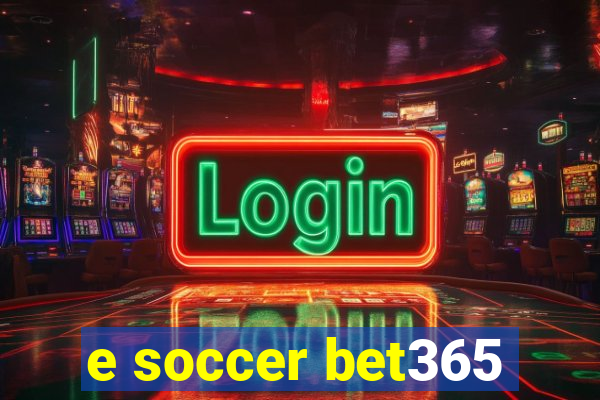 e soccer bet365