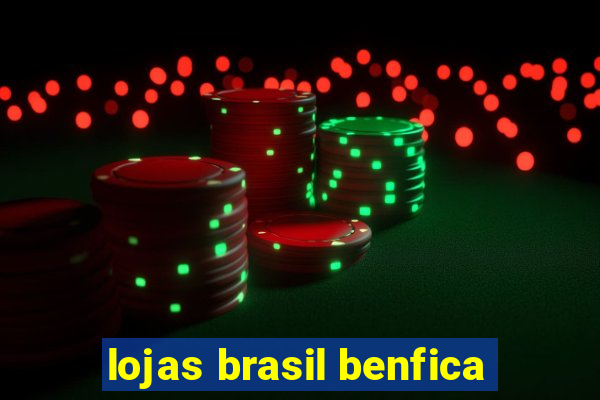 lojas brasil benfica