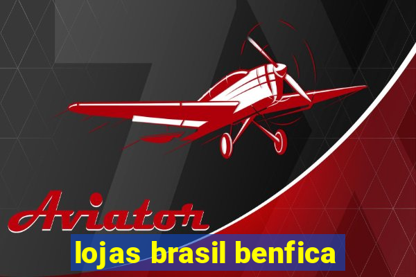 lojas brasil benfica