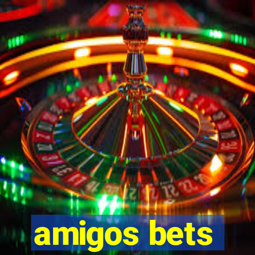 amigos bets