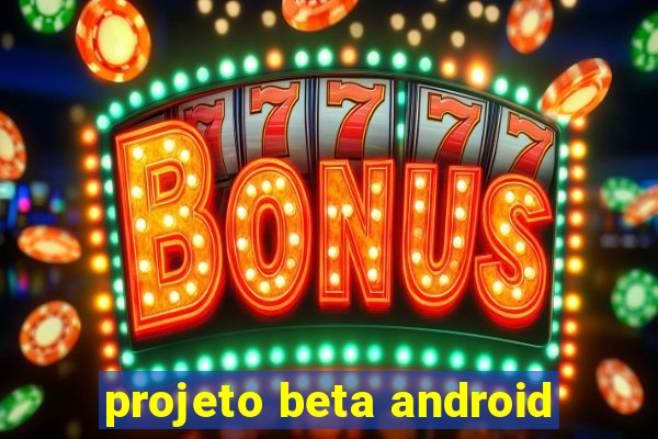 projeto beta android