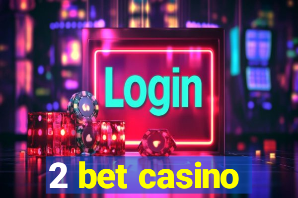 2 bet casino