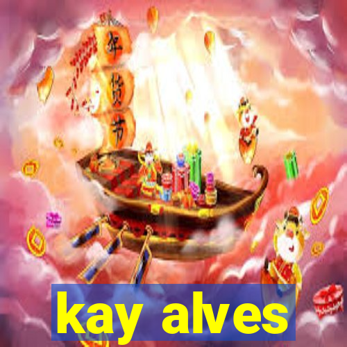 kay alves