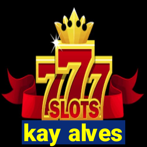 kay alves