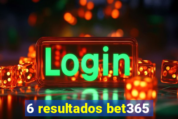 6 resultados bet365