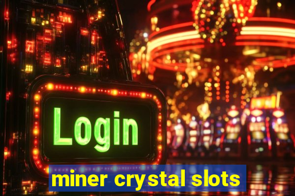 miner crystal slots