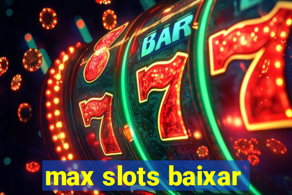 max slots baixar