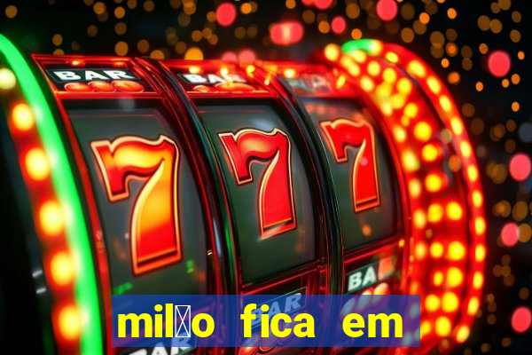 mil茫o fica em qual pa铆s