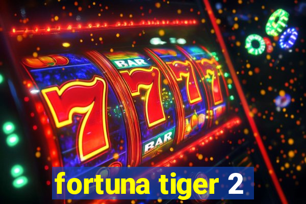 fortuna tiger 2