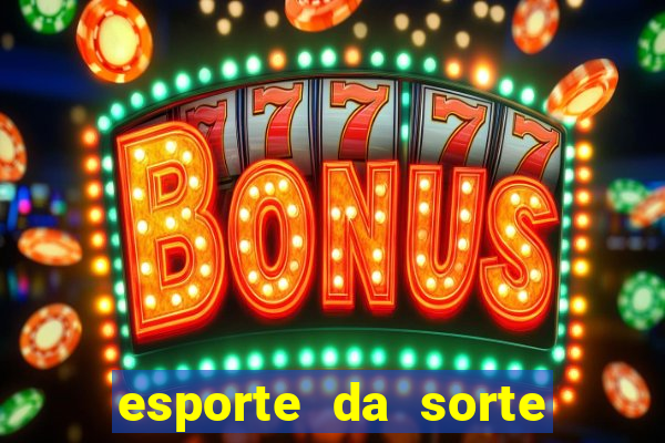 esporte da sorte casino mobile