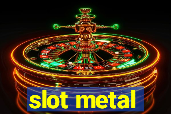 slot metal