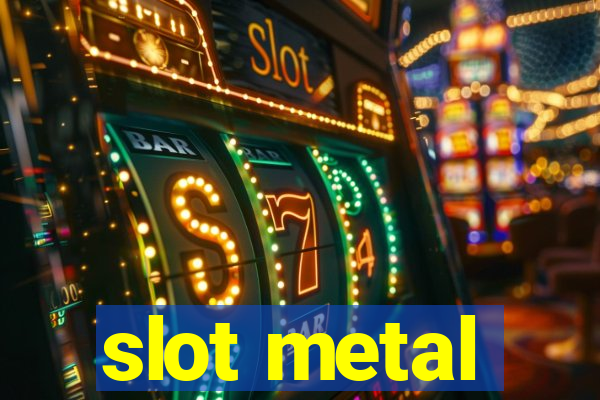 slot metal