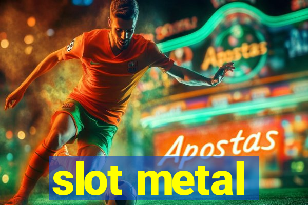 slot metal