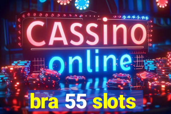 bra 55 slots