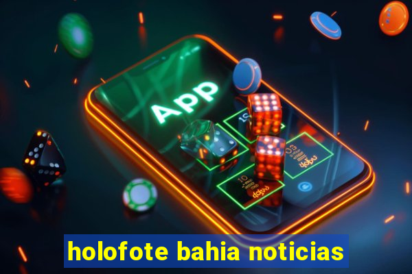 holofote bahia noticias