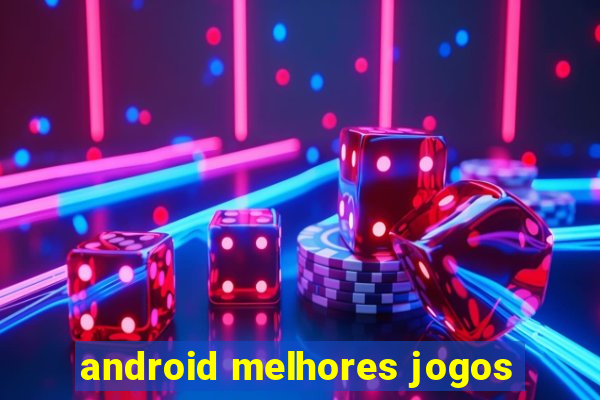 android melhores jogos