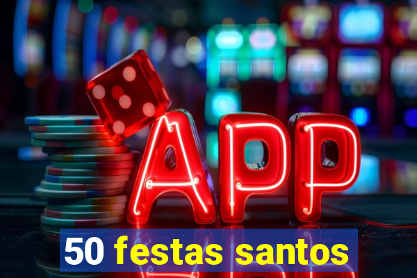 50 festas santos