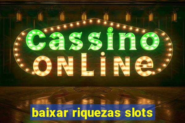 baixar riquezas slots