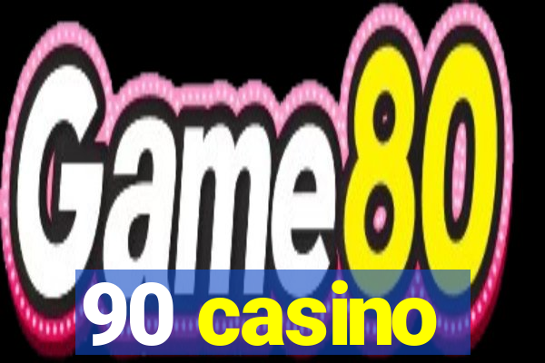 90 casino