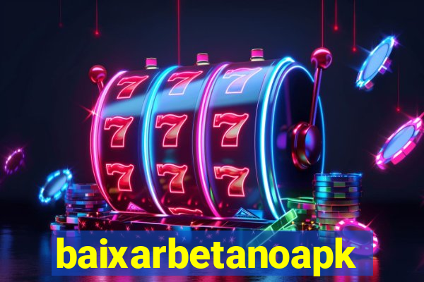 baixarbetanoapk