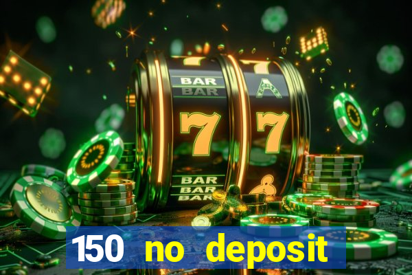 150 no deposit bonus casino