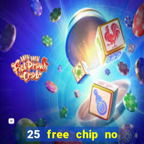 25 free chip no deposit casino