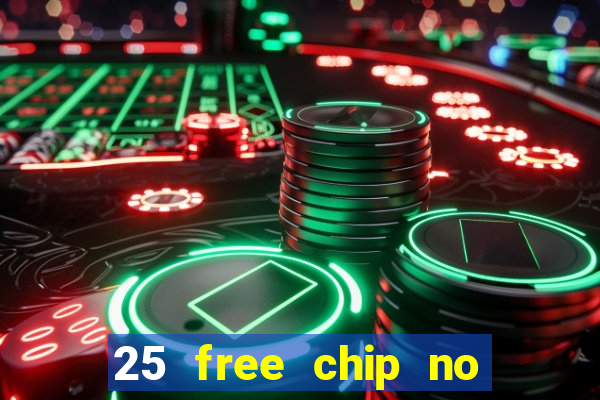 25 free chip no deposit casino