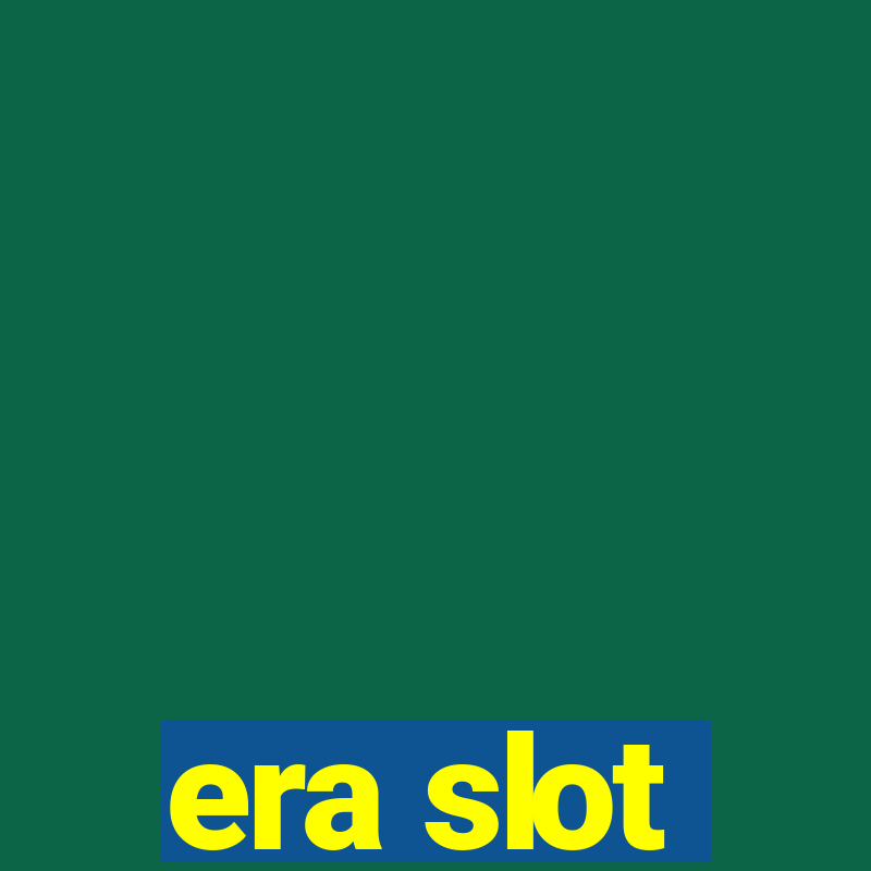 era slot