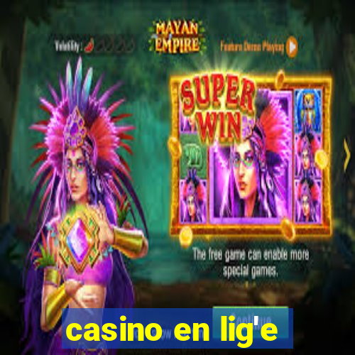 casino en lig'e