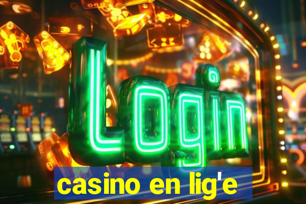 casino en lig'e