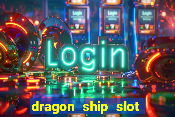 dragon ship slot free play