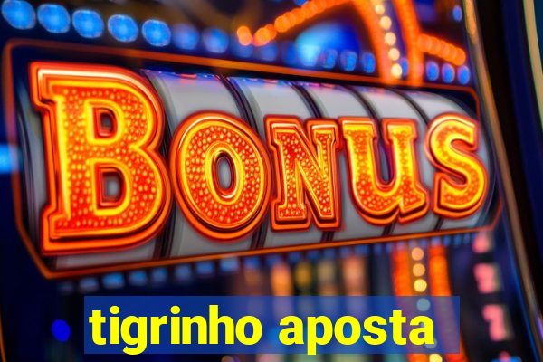 tigrinho aposta