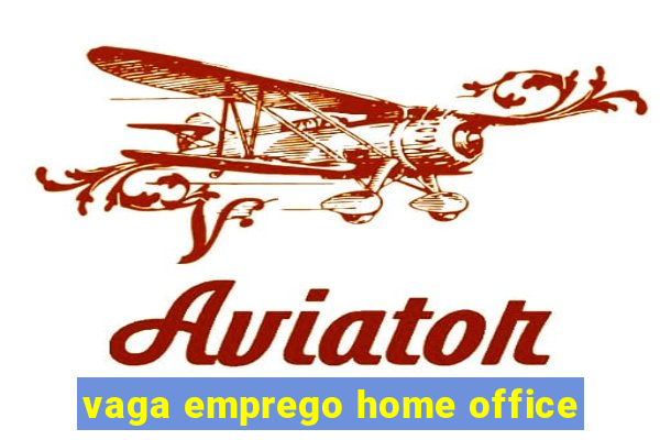 vaga emprego home office