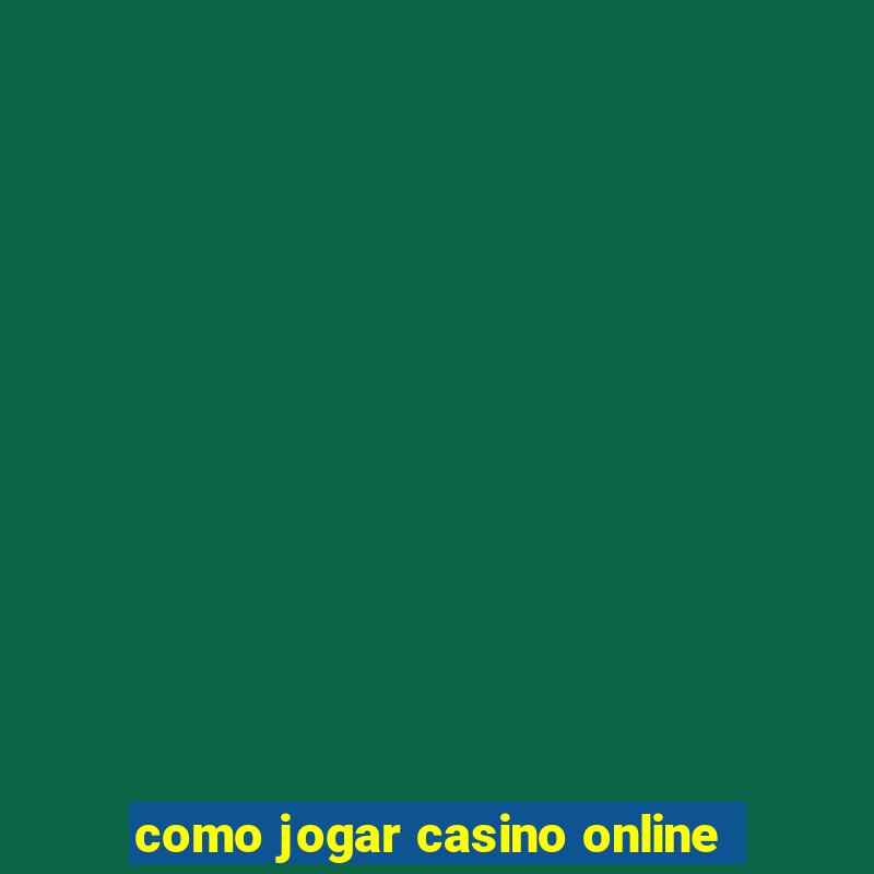 como jogar casino online