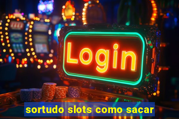 sortudo slots como sacar