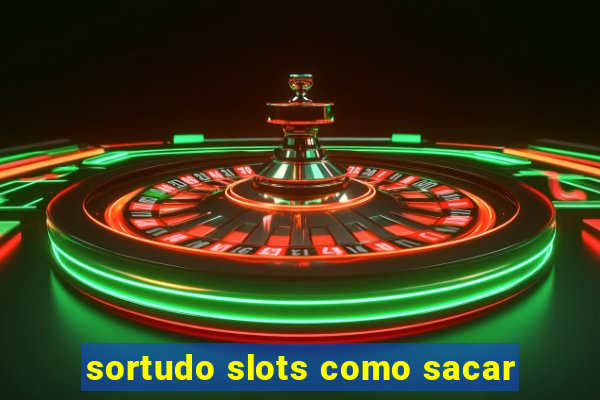 sortudo slots como sacar