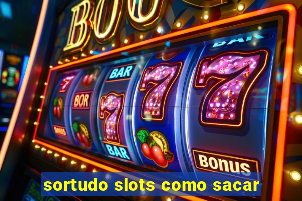 sortudo slots como sacar