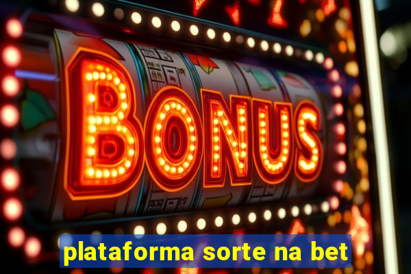 plataforma sorte na bet