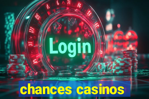 chances casinos