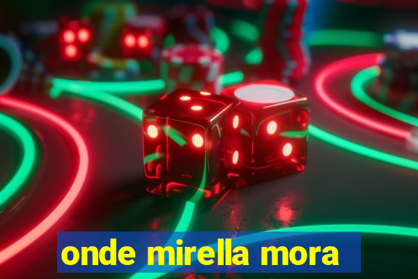 onde mirella mora