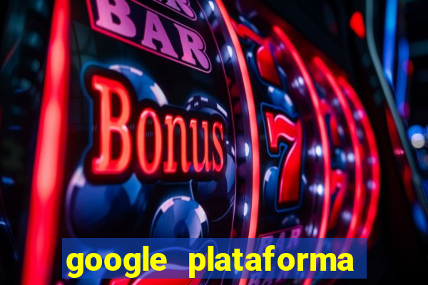 google plataforma de jogos