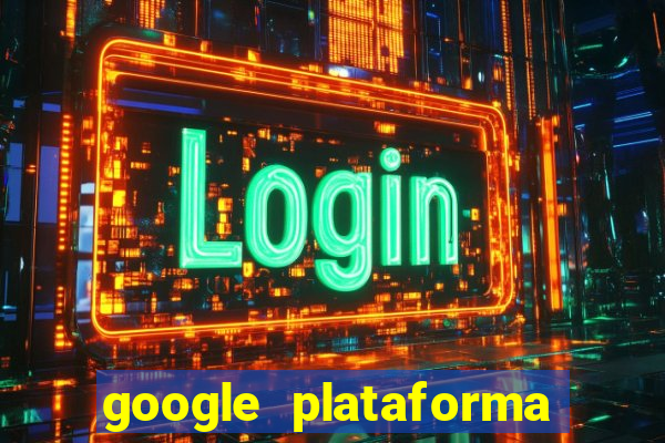 google plataforma de jogos